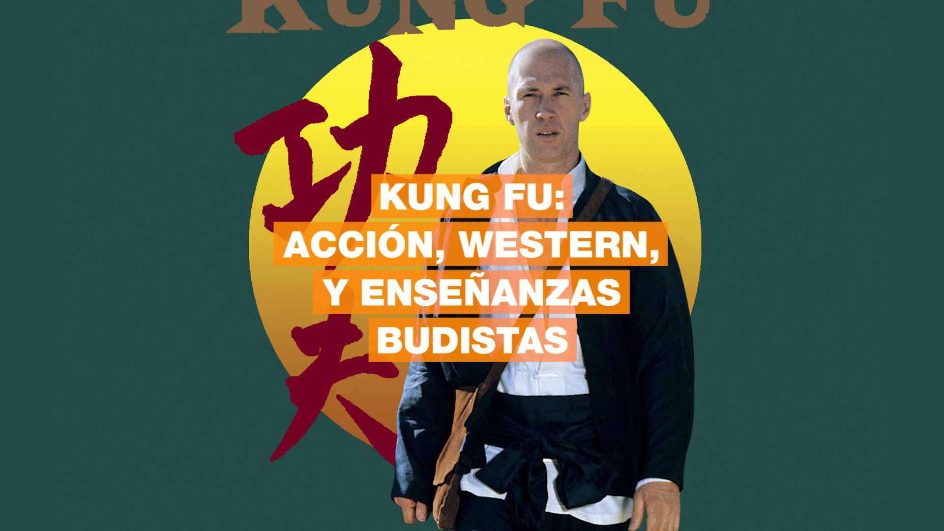 Kung Fu, la historia del héroe solitario que combinaba artes marciales con  enseñanzas budistas - Infobae